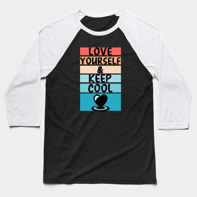 Love yourself and Keep Cool | believe in yourself | Keep calm and love yourself Baseball T-Shirt by Lizzy Marie